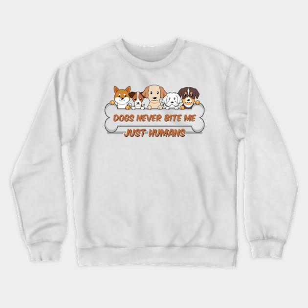 Dogs never bite me, just humans, dog quotes Crewneck Sweatshirt by Hoahip